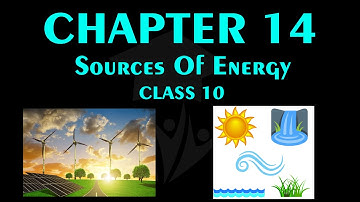 Sources of Energy Class 10th NCERT Science Chapter 14 Explanation in Hindi with Questions.