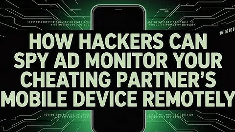 HOW HACKERS CAN SPY ON YOUR CHEATING PARTNER’S MOBILE DEVICE  REMOTELY"