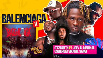 Balenciaga II | Okenneth x Medikal x Oseikrom Sikanii x Joey B x Sama ( The Breakdown )