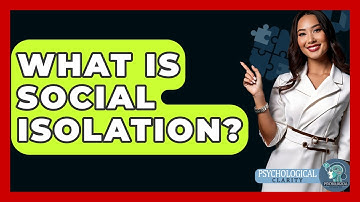 What Is Social Isolation? - Psychological Clarity