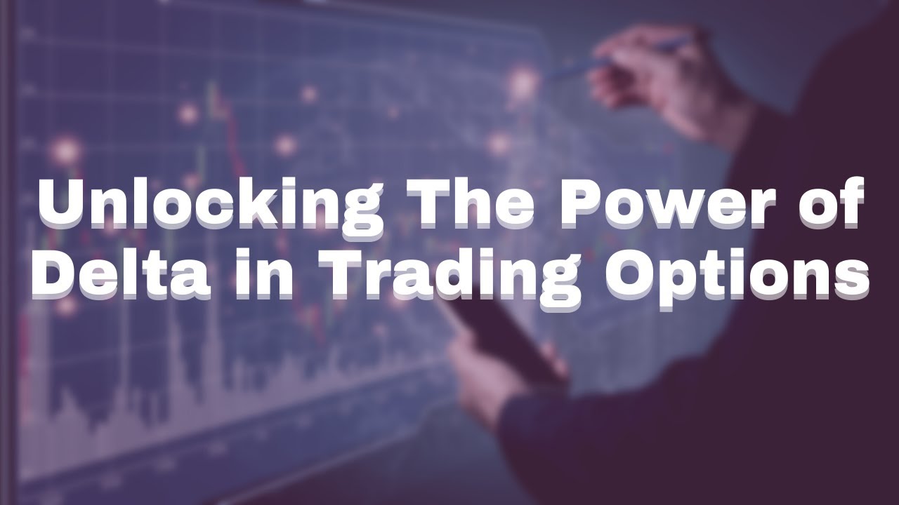Unlocking the Power of Delta in Trading Options YouTube