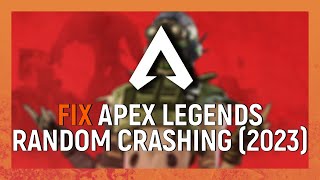 How to Fix Apex Legends Random Crashing on Steam 2023