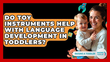 Do Toy Instruments Help With Language Development In Toddlers? - Raising A Toddler
