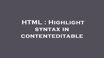 HTML : Highlight syntax in contenteditable