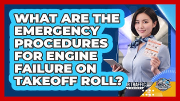 What Are The Emergency Procedures For Engine Failure On Takeoff Roll? - Air Traffic Insider