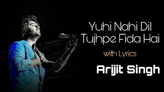 Lyrics - Yuhi Nahi Dil Tujhpe Fida Hai || Arijit Sing || Kalank
