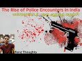 The Rise of Encounters in India- A Deep delve || என்கவுண்டர்- ஒரு ஆழ்ந்த சுழற்சி ||