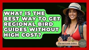 What Is The Best Way To Get Regional Bird Guides Without High Cost? - Bird Watching Diaries