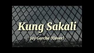 KUNG SAKALI (Lyrics) | Jay Garche (Cover)