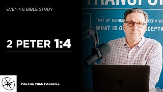 2 Peter 1:4 | Evening Bible Study | Pastor Mike Fabarez