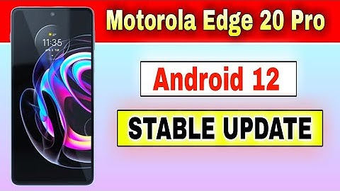 Motorola Edge 20 Pro gets Android 12 Stable Update