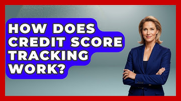 How Does Credit Score Tracking Work? - Your Guide to Budgeting