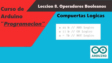 Arduino - Curso de programación - Leccion.8 "Operadores Booleanos" PUERTAS LOGICAS EXPLICADAS!!!