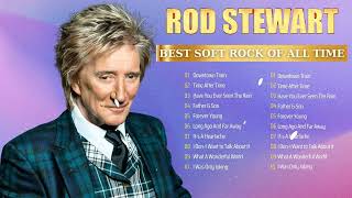ROD STEWART  The Best Soft Rock Of All Time⭐ Greatest Hits Full Album  Soft Rock Legends