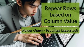 Repeat Rows based on Column Values - Power Query Practical Case Study