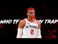 Russell Westbrook Mix Who TF Up In My Trap 