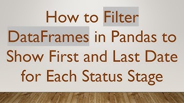 How to Filter DataFrames in Pandas to Show First and Last Date for Each Status Stage
