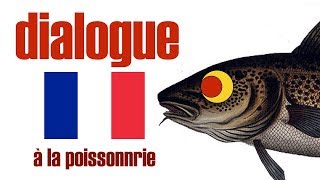 learn french à la poissonnerie dialogue FLE