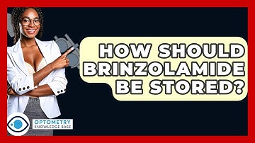 How Should Brinzolamide Be Stored? - Optometry Knowledge Base