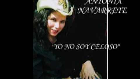 "YO NO SOY CELOSO" DE ANTONIA NAVARRETE