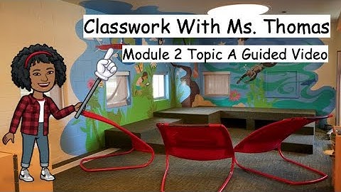 Module 2 Topic A Guided  Video