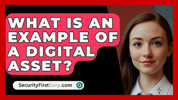 What Is An Example Of A Digital Asset? - SecurityFirstCorp.com