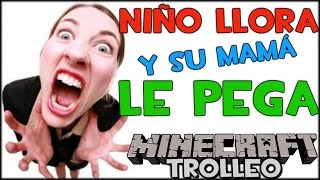 TROLLEO A NIÑO RATA QUE LLORA Y SU MAMÁ LE PEGA!