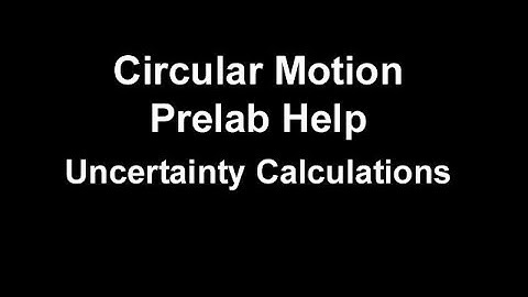 Phys 1100 Lab 04 Prelab Help - Uncertainties