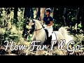 How Far I'll Go || Endurance Riding Music Video ||