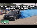 How to register an illegal Holden Ute in the US