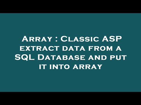 Array : Classic ASP extract data from a SQL Database and put it into array