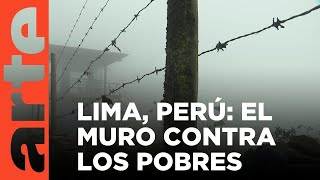 Perú: un muro de la vergüenza (2017) | ARTE.tv Documentales
