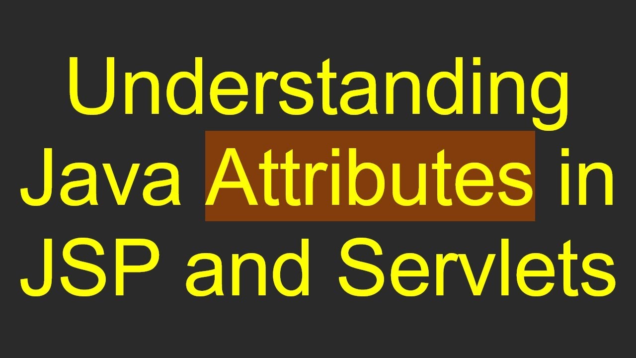 Understanding Java Attributes in JSP and Servlets - YouTube