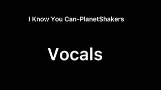 I Know You Can-PlanetShakers Vocals