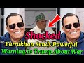 Farrakhan Sends Powerful Warning to Trump About War#usa#blackamericans