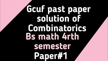 Gcuf past paper solution of Combinatorics bs math 4rth semester (paper#1)