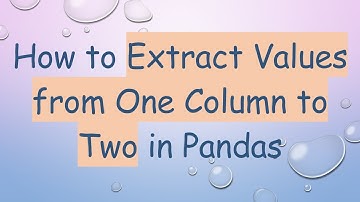 How to Extract Values from One Column to Two in Pandas