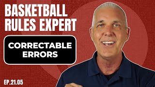 Correctable Errors Case Plays | Basketball Rules Expert | Ep 21.05 👍