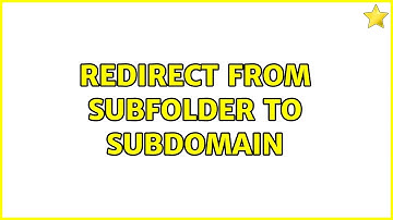 Redirect from subfolder to subdomain (2 Solutions!!)
