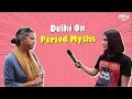 Delhi On Period Myths - POPxo