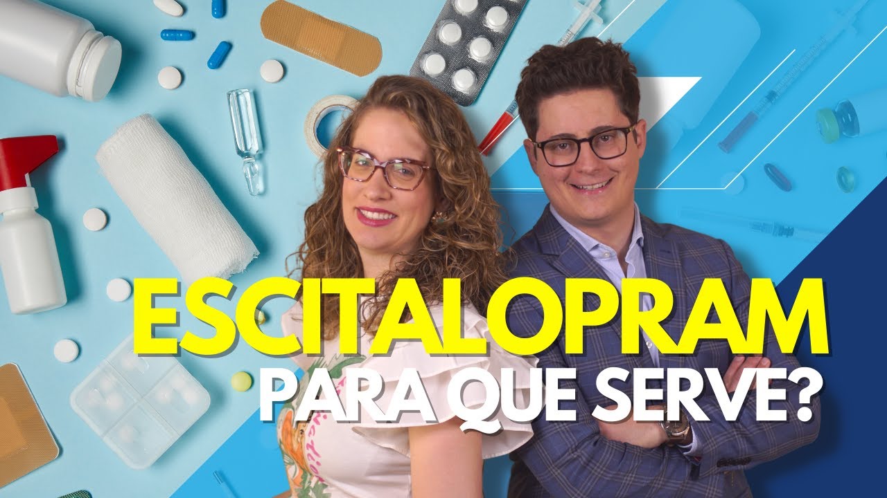 Para que serve o Escitalopram (Lexapro)? [Atualizado] | Dr. Tontura e Dra. Maria Fernanda