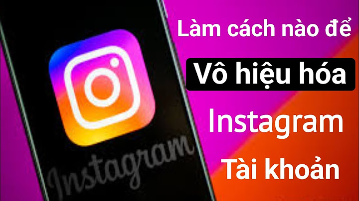 Cách vô hiệu hóa tài khoản instagram ios 10.2 năm 2024