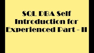 SQL DBA Self Introduction for Experienced Part 2