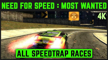 NEED FOR SPEED: MOST WANTED REDUX - ALL SPEEDTRAP RACES - 4K