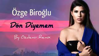 Özge Biroğlu - Dön Diyemem ( By Özdemir Remix )