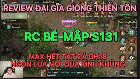REVIEW ĐẠI GIA GIỐNG THIÊN TÔN : RC BÉ-MẬP S131 MAX TẤT CẢ GH18 S131 NGỌN LỬA MỚI TRONG VLTK1 MOBILE