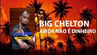 Big Chelton  - Amor Não é Dinheiro [2025]
