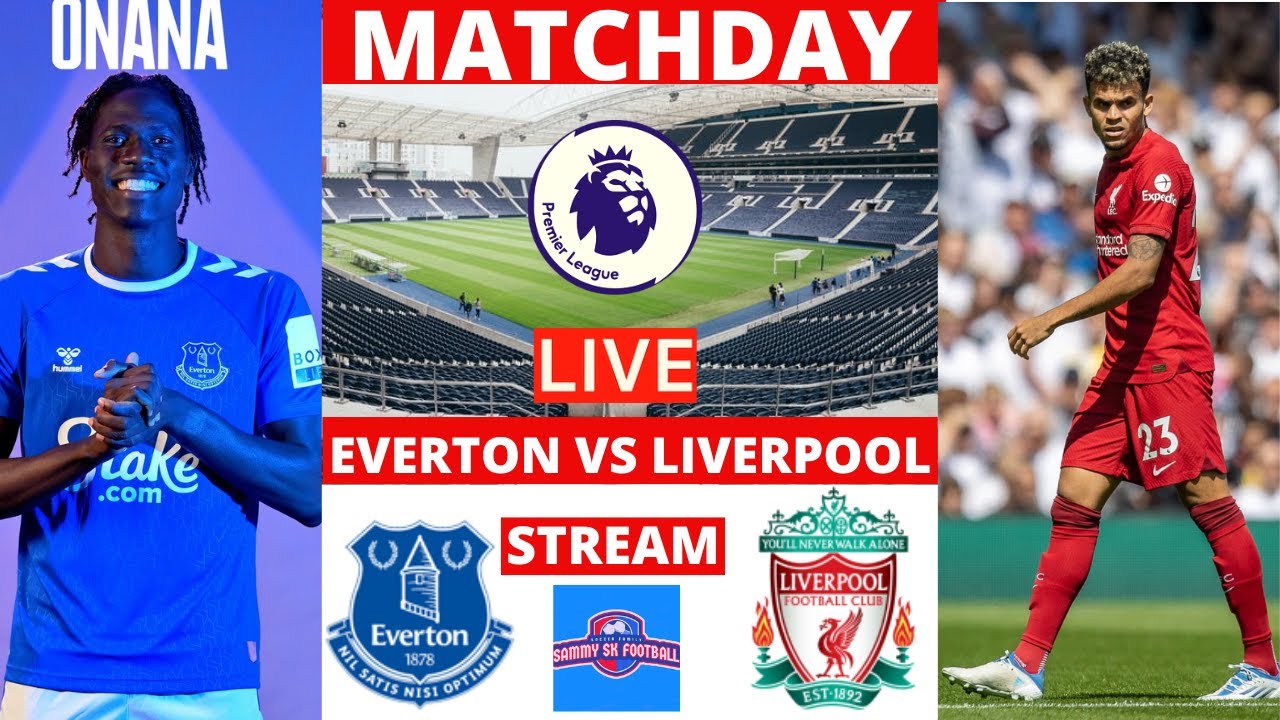 Everton vs Liverpool Live Stream Premier League EPL Football Match Today 2022 Radio Commentary Score