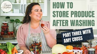 How to Store Produce After Washing  |  Part 3 with Amy Cross