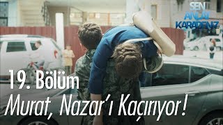 Murat, Nazarı Kaçırıyor - Sen Anlat Karadeniz 19. Bölüm